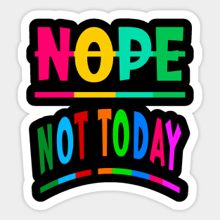 Nope Not Today Sticker